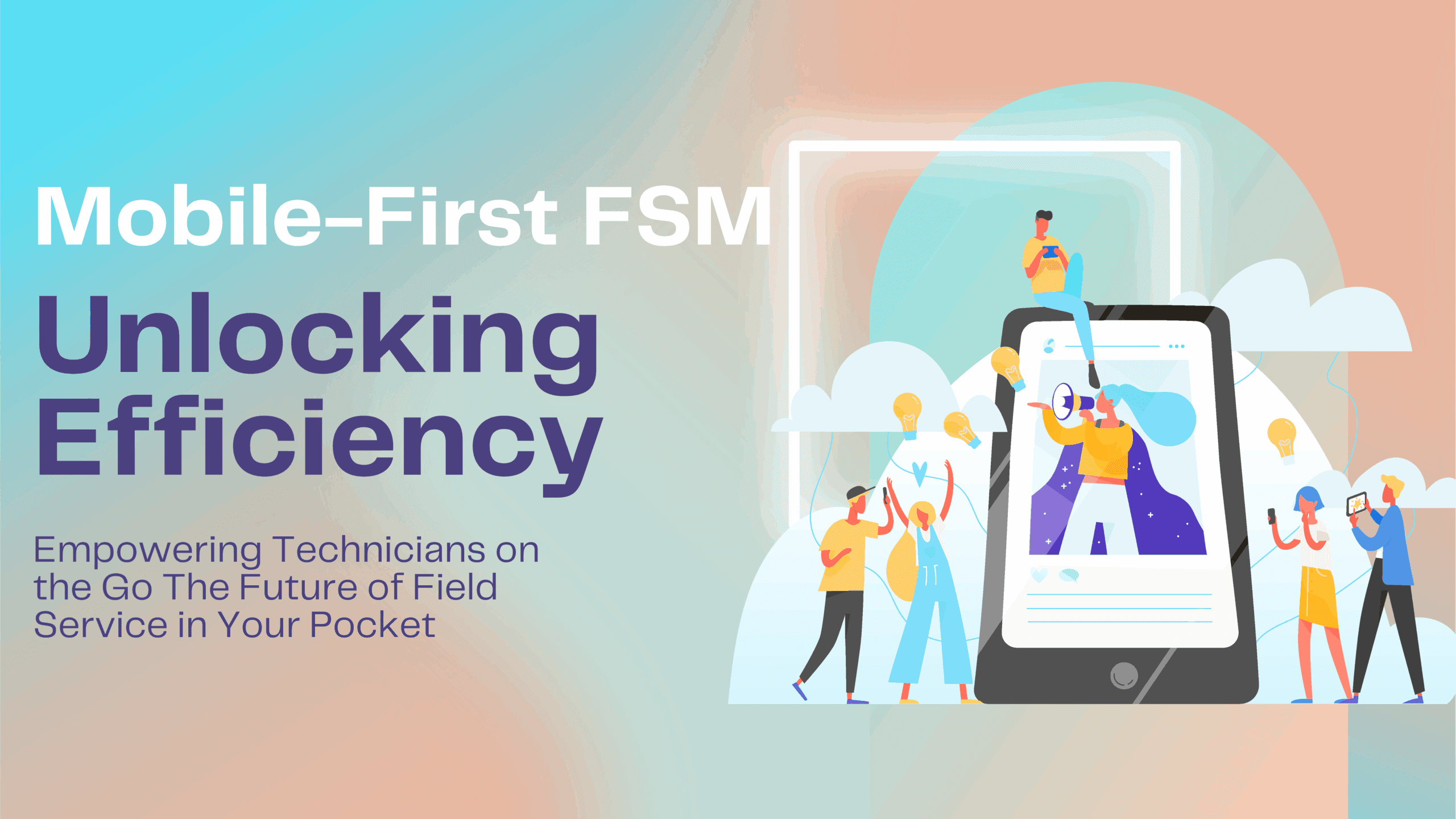 Unlocking Efficiency: How FSM Mobile Apps Make Technicians’ Lives Way Easier